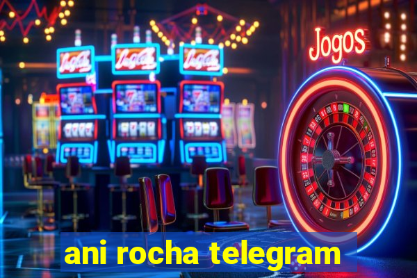 ani rocha telegram